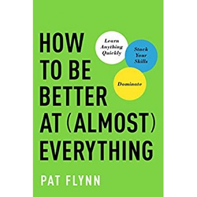 How to Be Better at Almost Everything